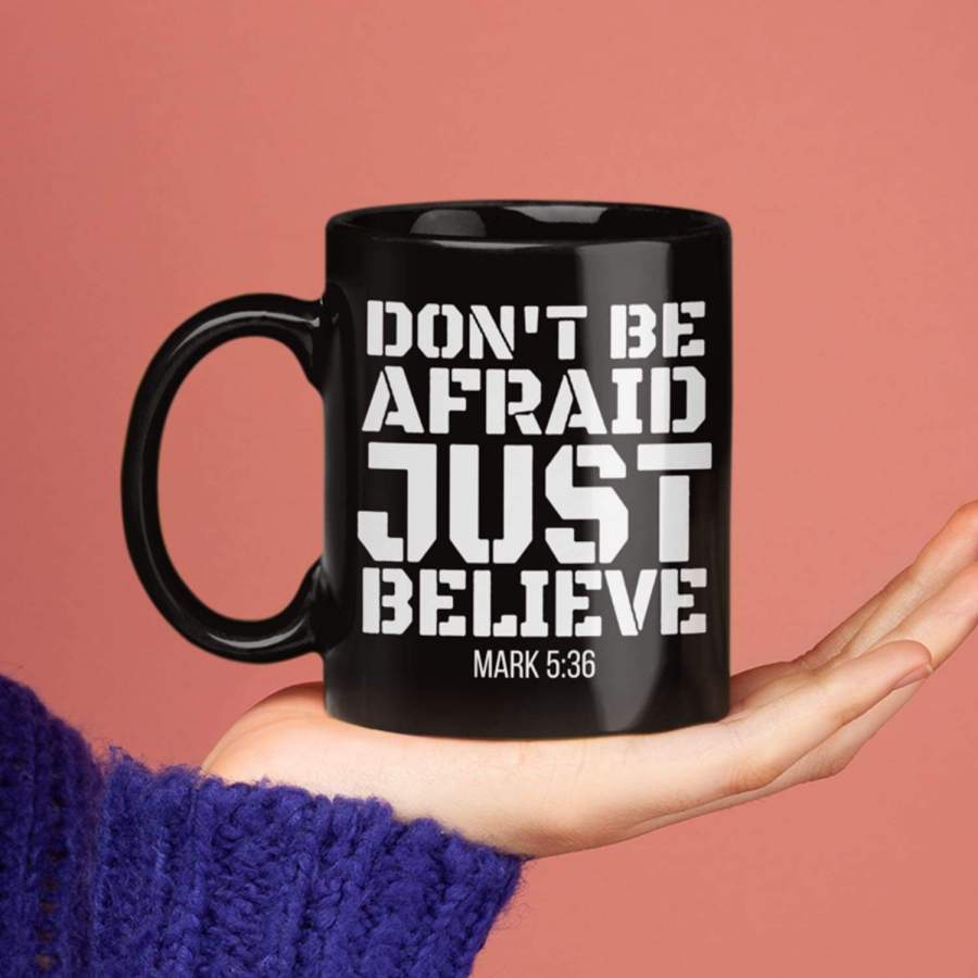 Don’t be afraid just believe Mark 5:36 coffee mug