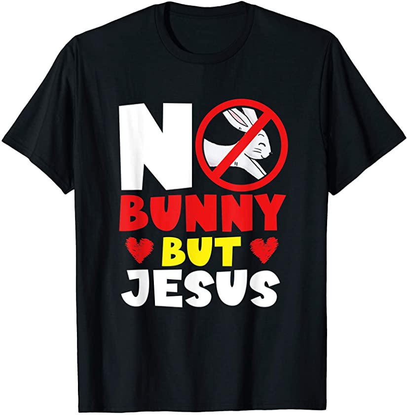 No Bunny But Jesus Silly Prohibition Sign Rabbit Easter Gift T-Shirt