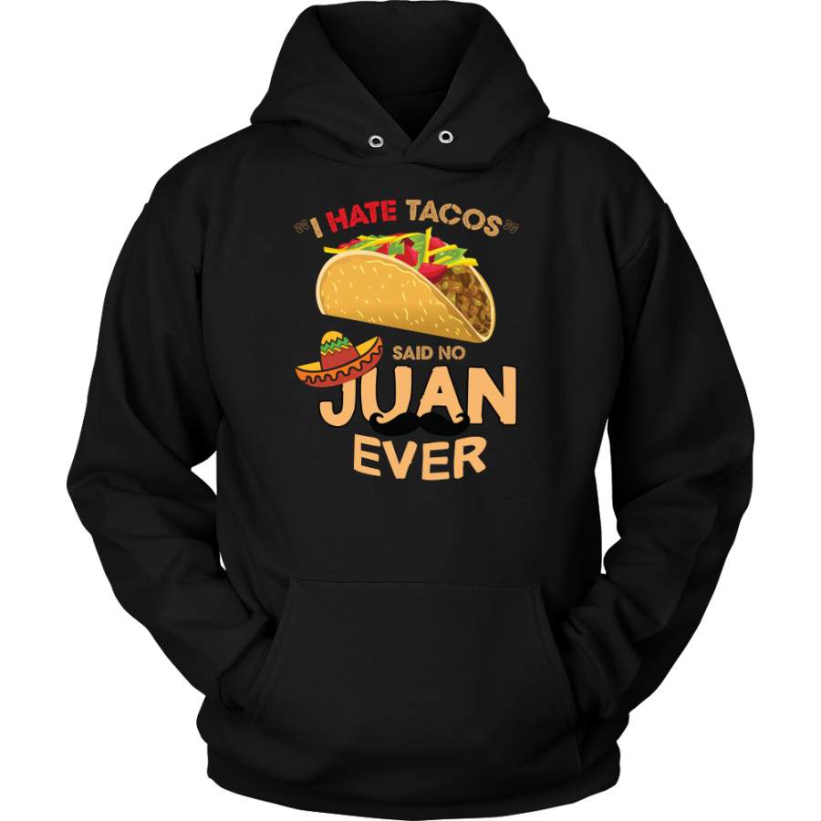 Taco mexican i hate taco said no juan ever Men Hoodie Funny T Shirt – TL00587HO