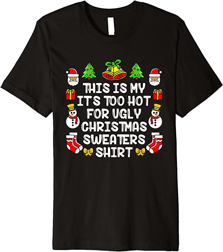 This Is My It’s Too Hot For Ugly Christmas Sweater Xmas Bday Premium T-Shirt