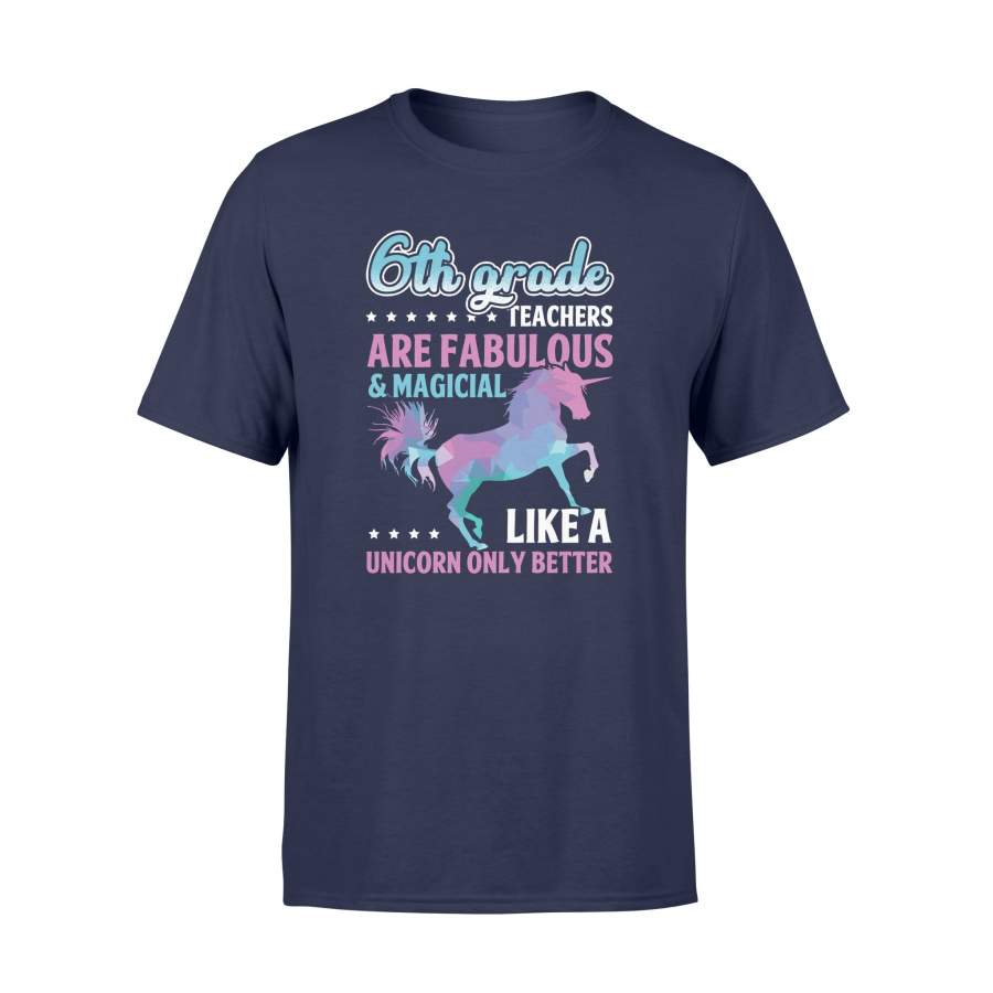 6th Grade Teacher Are Fabulous Magical Like Unicorn T Shirt