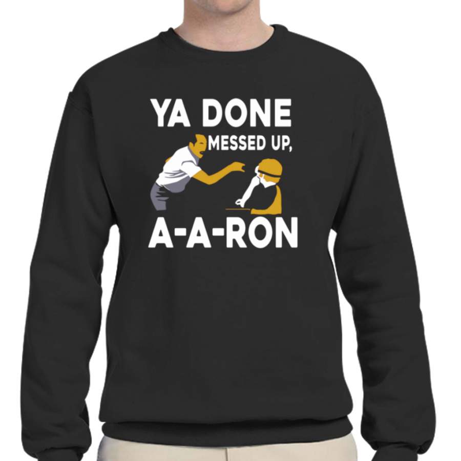 Ya Done Messed Up T Shirt A A Ron T Shirt Ugly Christmas T Shirt Crew Neck Sweatshirts