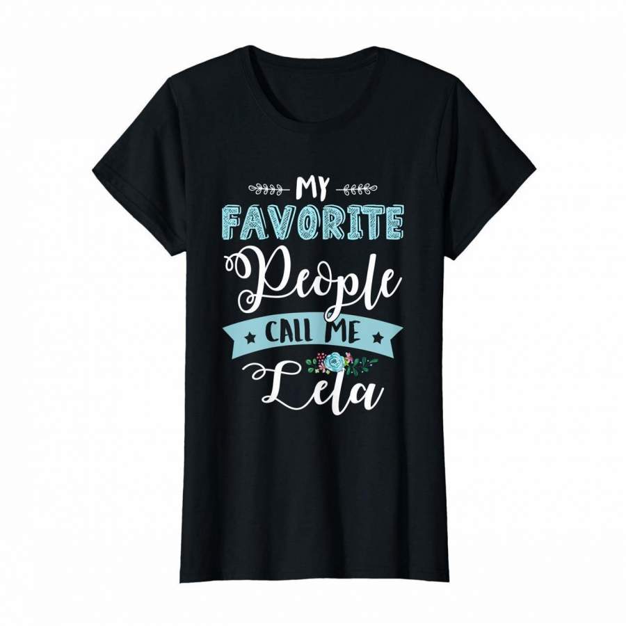 Womens My Favorite People Call Me Lela Cute T Shirt Gift