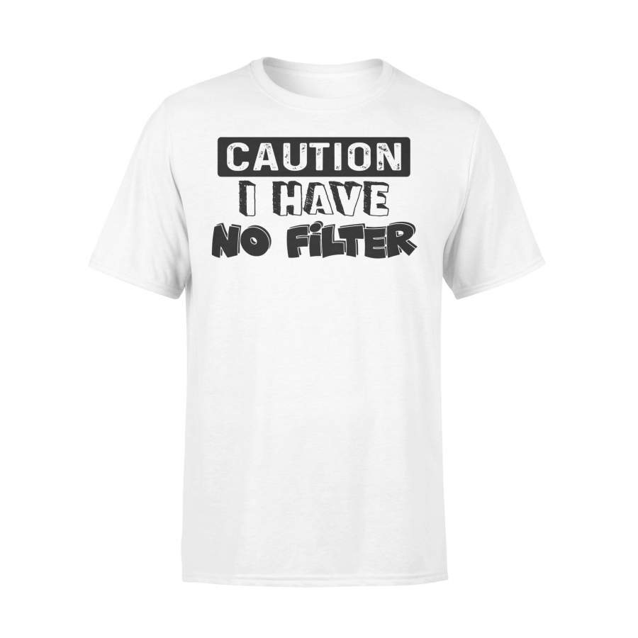 Caution I Have No Filter T-shirt