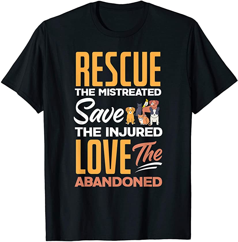 Rescue The Mistreated Save The Injured Love Rescued Animals T-Shirt