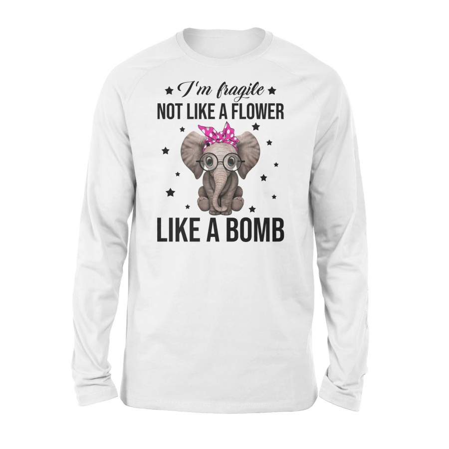 Elephant- I’m Fragile Not Like A Flower – Standard Long Sleeve