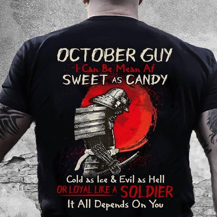 Birthday Gift October Guy I Can Be Mean Af Sweet As Candy Cold As Ice And Evil As Hell It All Depends On You T Shirt Hoodie Sweater