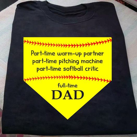 Funny Full Time Dad Softball Dad Gift Standard/Premium T-Shirt