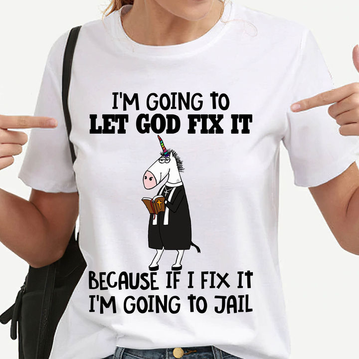 I’M Going To Let God Fix It Funny Unicorn Gift Standard/Premium T-Shirt