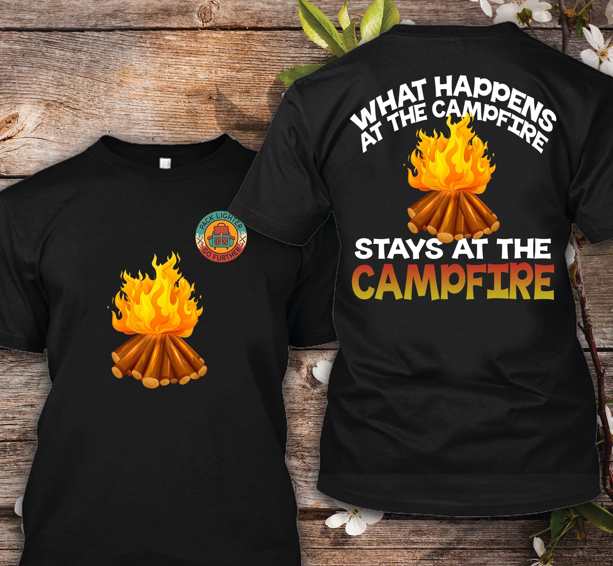 Firewood Pack Lighter Go Further What Happens At The Campfire Stays At The Campfire 2 Sides Standard T-shirt