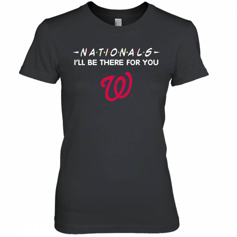 Nationals I’ll Be There For Washington Nationals T Shirt Women Tee