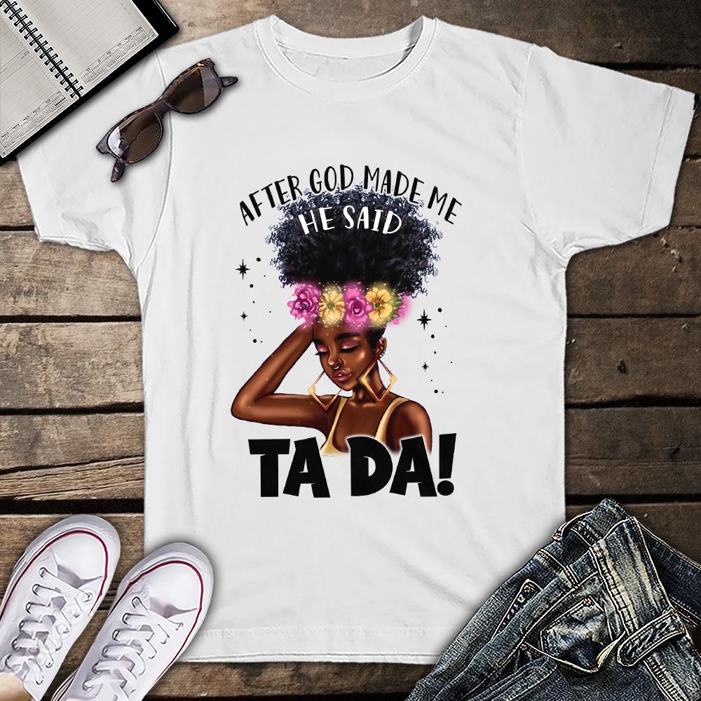 After God Made Me He Said Ta Da Black Queen Black Pride Month Funny Unisex T Shirt