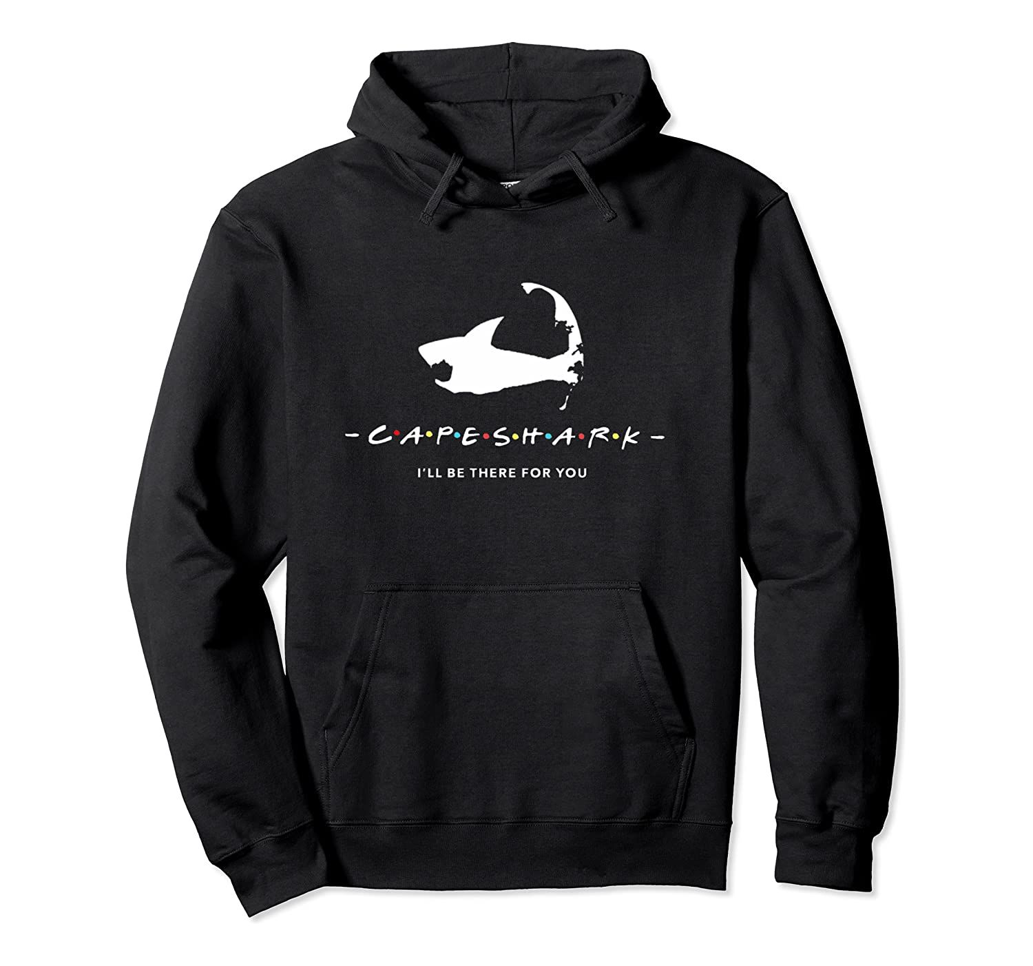 Cape Cod Shark I’ll Be There For You Pullover Hoodie, T-Shirt, Sweatshirt, Tank Top, Racerback, Dolman