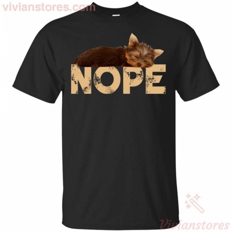 Nope Lazy Yorkshire Terrier Puppy Sleeping All The Day Cute T-Shirt For Pet Lovers HA07