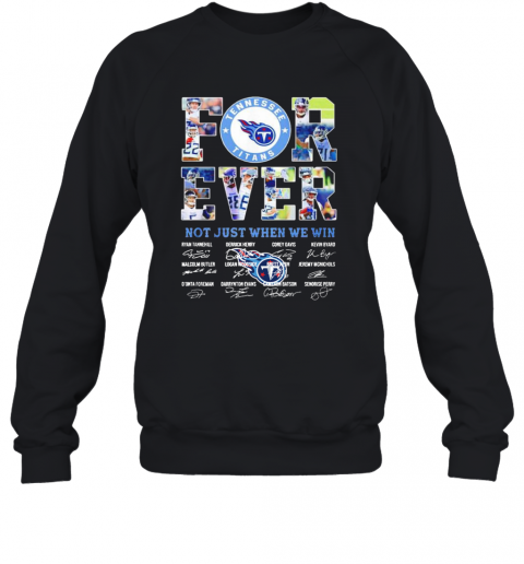 Tennessee Titans Forever Not Just When We Win Signatures Sweatshirt