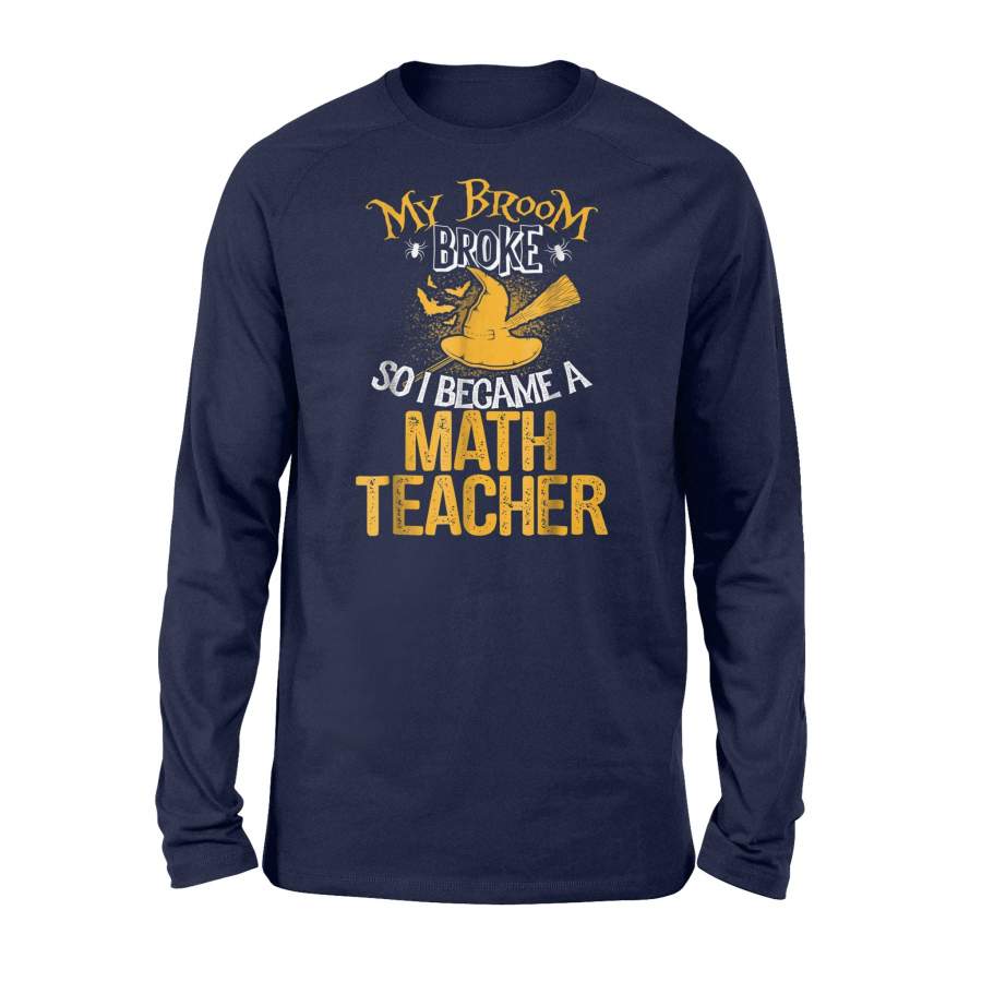 Broom Broke I Became Math Teacher Halloween Long Sleeve T Shirt