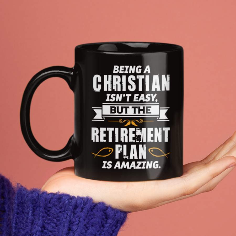 Being a Christian is not easy but the retirement plan is amazing coffee mug