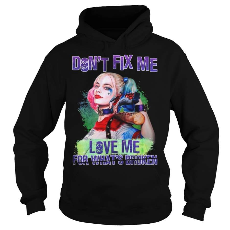 Harley Quinn Don’t fix me love me for what’s broken Hoodie