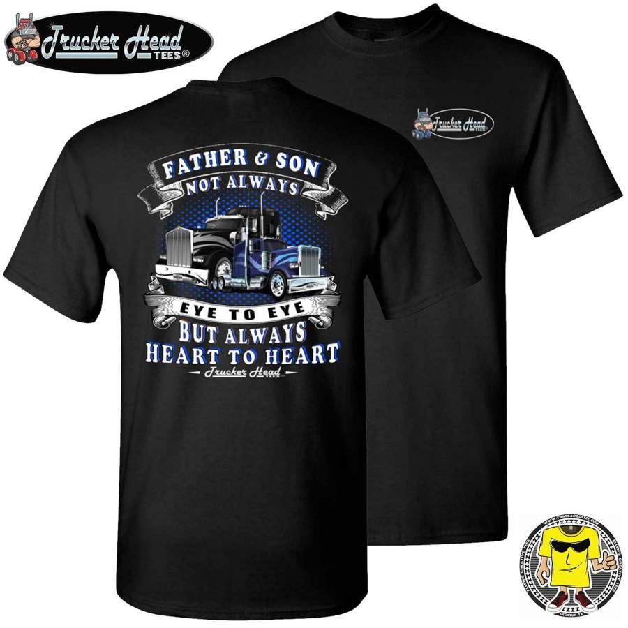 Father & Son Not Always Eye To Eye But Always Heart To Heart Truck Driver T Shirts