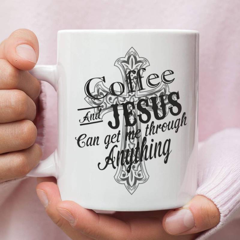 Coffee and Jesus can get me through anything coffee mug