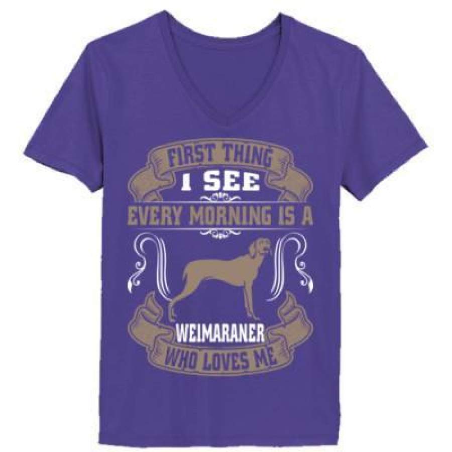 AGR First Thing I See Every Morning Is A Weimaraner Who Loves Me – Ladies’ V-Neck T-Shirt