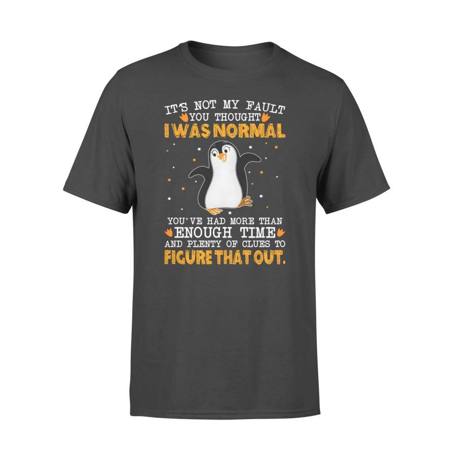 Funny Penguin It’s Not My Fault You Thought I Was Normal – Standard T-shirt