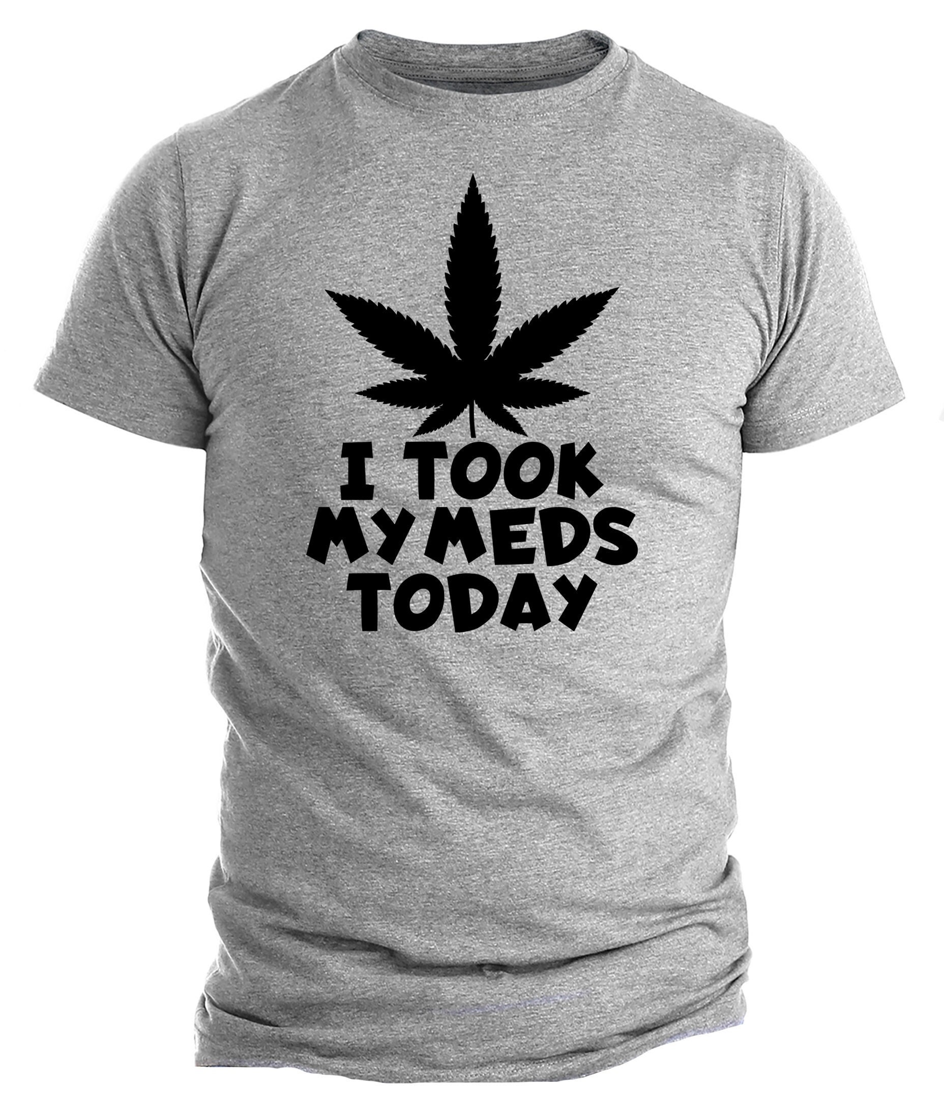 I Took My Meds Funny Weed Leaf T-Shirt – Hilarious Cannabis Humor Tee