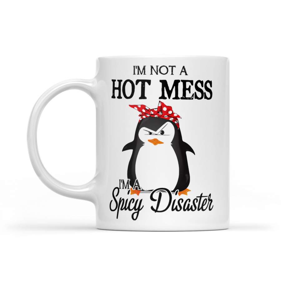 Penguin I’m Not A Hot Mess I’m A Spicy Disaster – White Mug