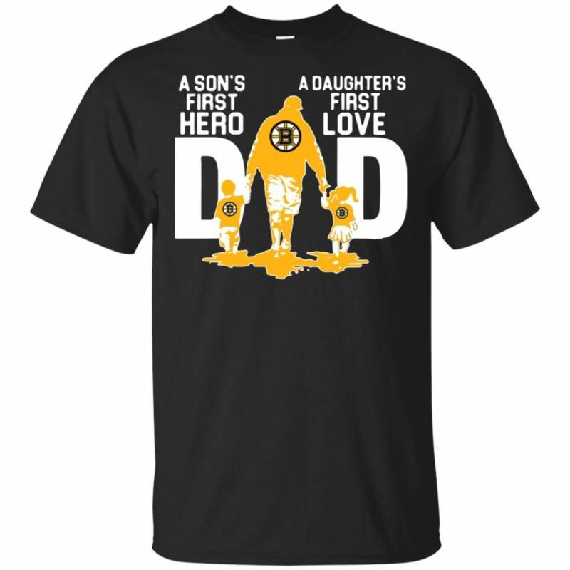 Boston Bruins Dad a sons first hero a daughters first love shirt t shirt