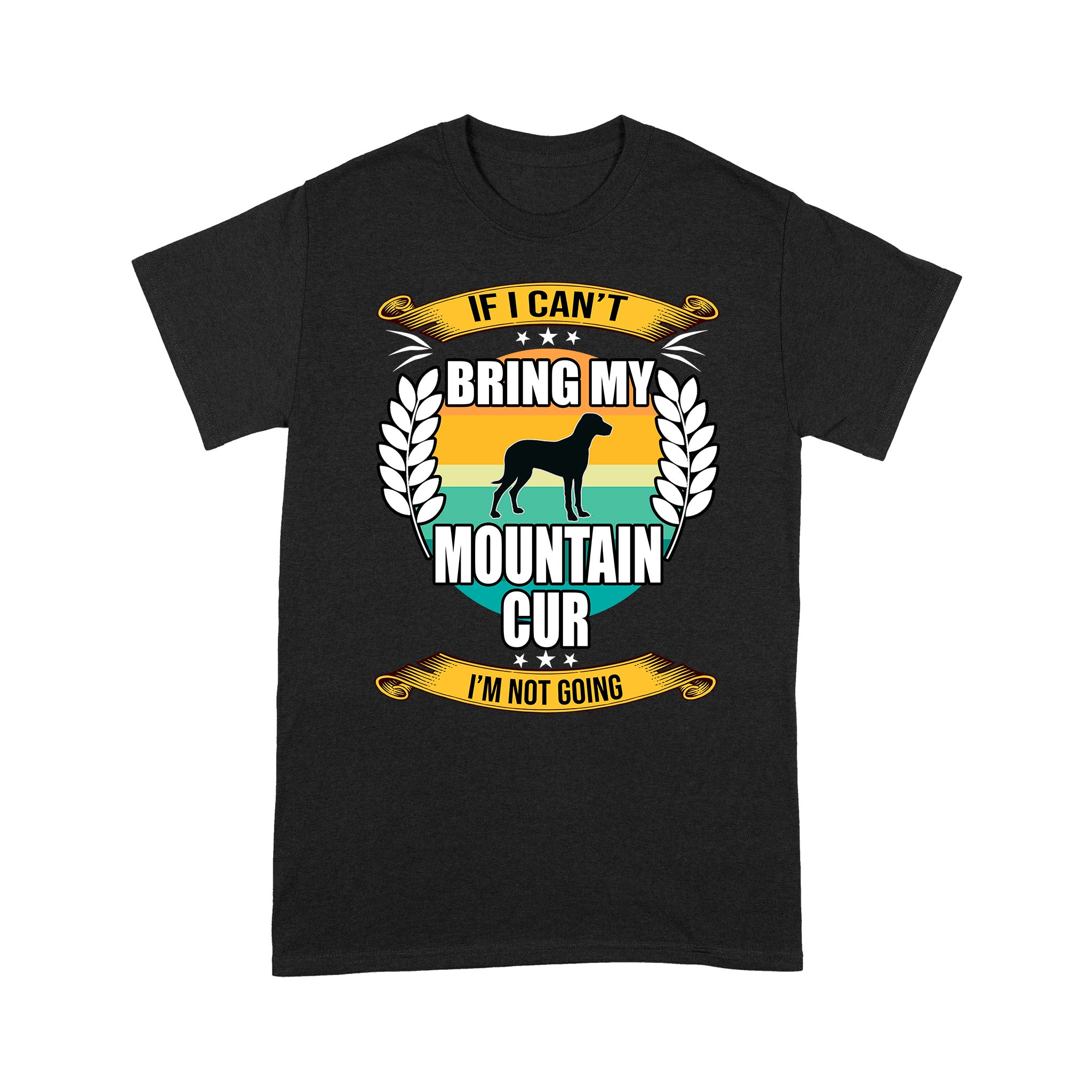 If I Can’t Bring My Mountain Cur Funny Dog Lover – Standard T-shirt