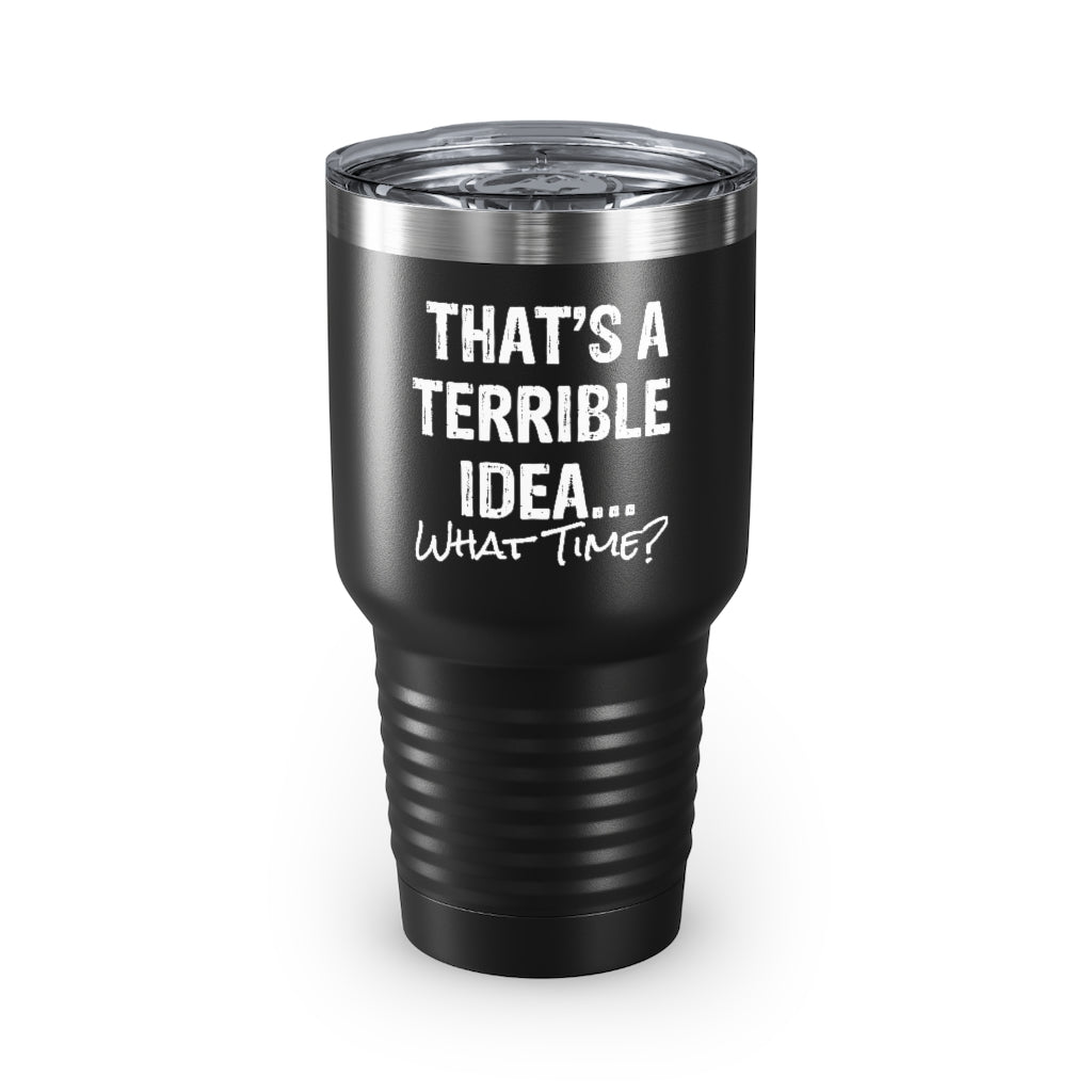 30Oz Tumbler Stainless Steel Colors Hilarious That’S A Terrible Ideas Sarcasm Sarcastic Sayings Humorous Sardonic