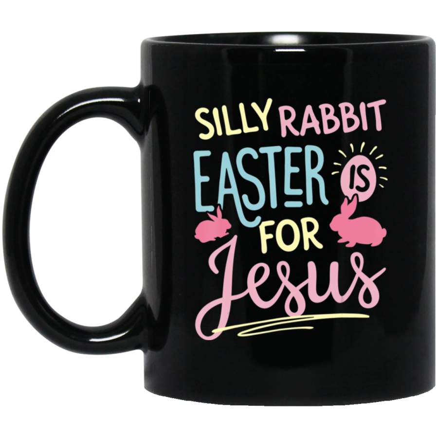 Silly Rabbit Easter is for Jesus Kids Girls Boys 11oz 15oz Black Mug Happy Easter Day Funny Colors Eggs Bunny Ears Peeps Cute