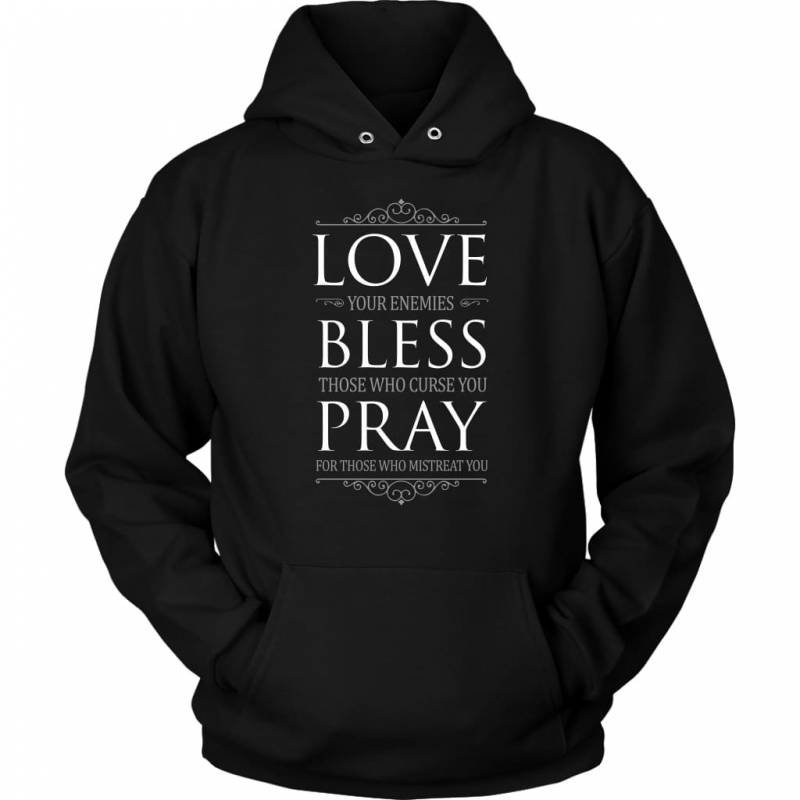 Love your enemies bless those who curse you christian hoodie