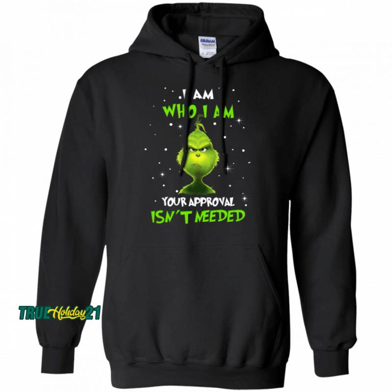 The Grinch I Am Who I Am Your Approval Isn’t Needed Hoodie