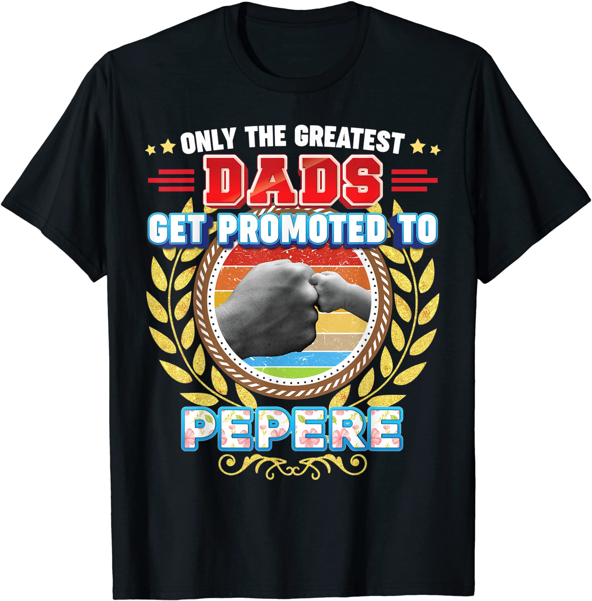 Only The Greatest Dads Get Promoted To Pepere Father Day T-Shirt