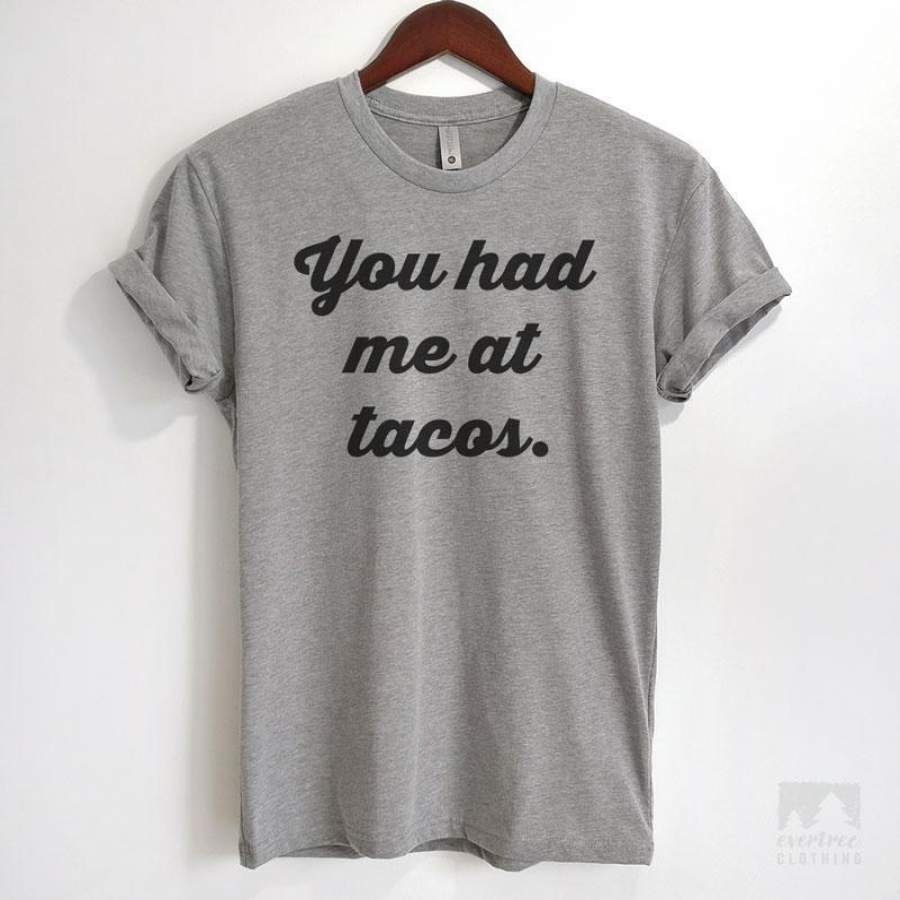 You Had Me At Tacos T-shirt or Tank Top