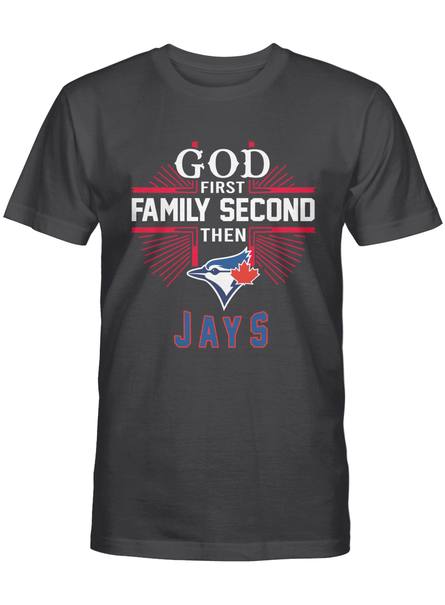 God First, Family Second, Then Toronto Blue Jays T-shirt, Sweatshirt, Hoodie