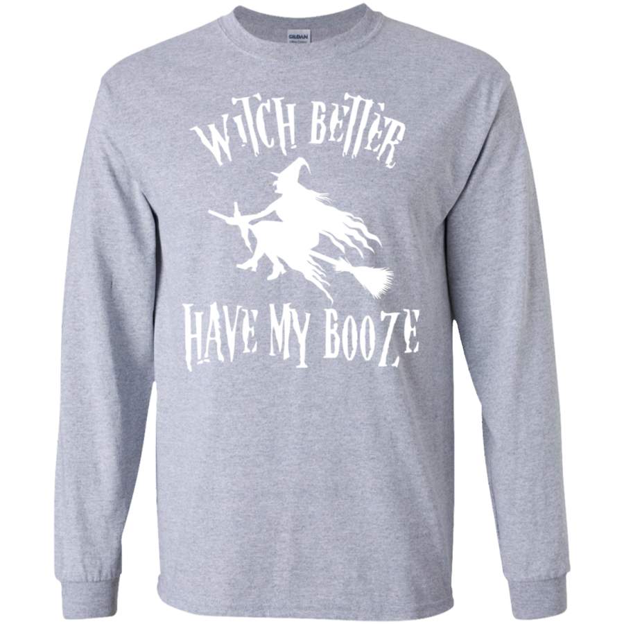 Witch Better Have My Booze Tee Shirt – Halloween Shirt LS shirt/Hoodie/Sweatshirt