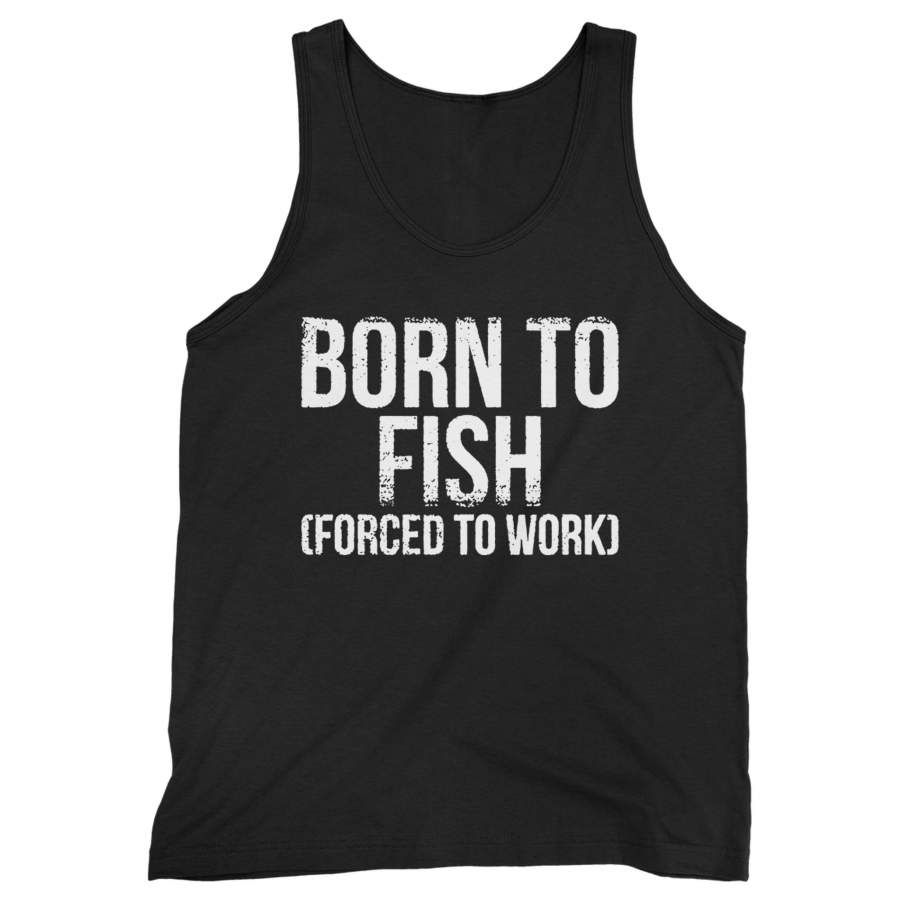 Born To Fish Forced To Work Man’s Tank Top