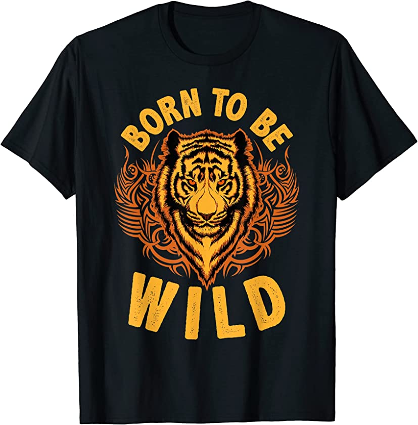 Tigers Were Born Wild, Funny Animal Lover For Men Women T-Shirt