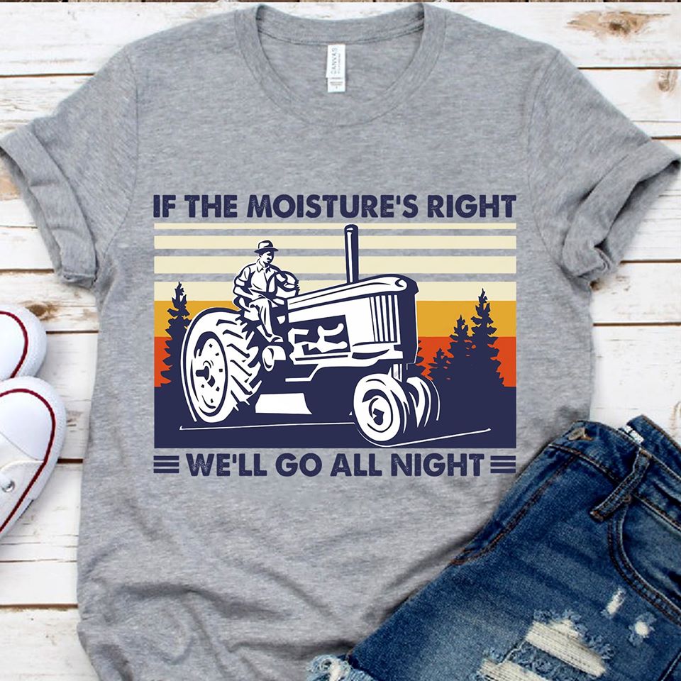 If The Moisture’s Right We’ll Go All Night Standard Men T-shirt