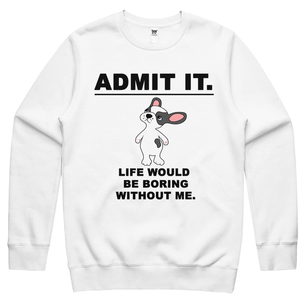 Admit It Life Would Be Boring Without Me (2) Crewneck Sweatshirt