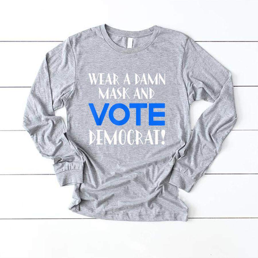 Wear A Damn Mask And Vote Democrat! T Shirt