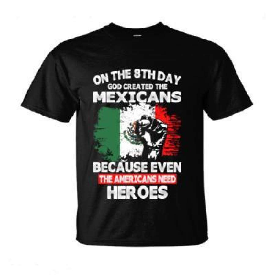 AGR On The 8th Day God Created The Mexicans Because Even The Americans Need Heroes – Ultra-Cotton T-Shirt