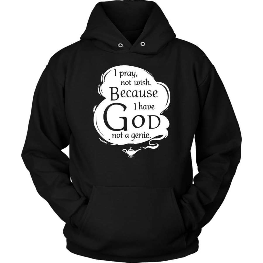 I pray not wish because I have God not a genie pray hoodie | Christian apparel