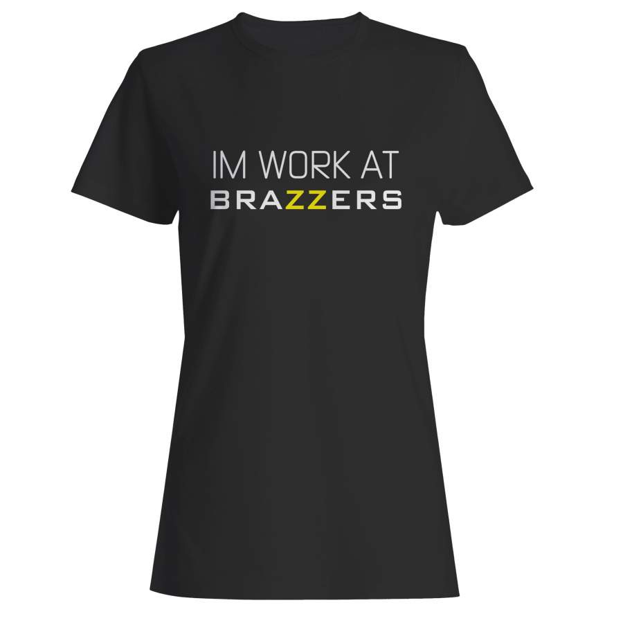 Im Work Brazzers Woman’s T-Shirt