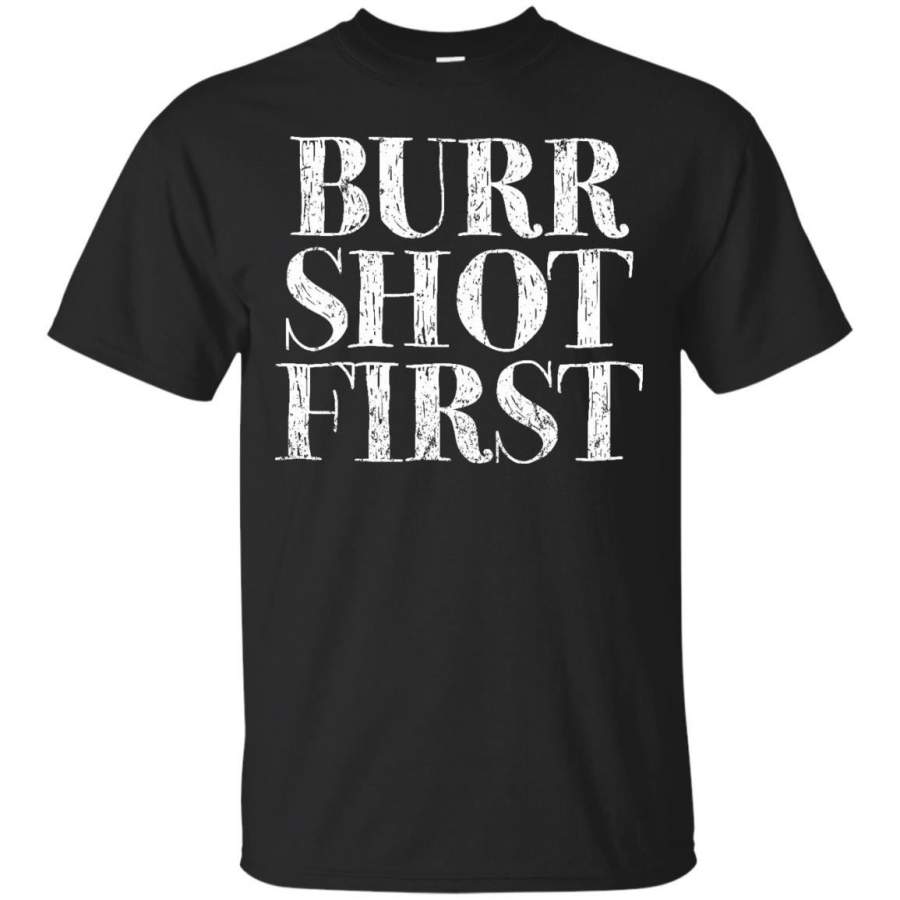 AGR Burr Shot First Alexander Hamilton Fan T-Shirt