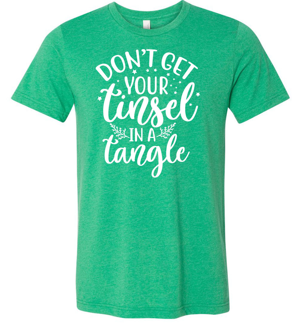 Don’T Get Your Tinsel In A Tangle Funny Christmas Shirt