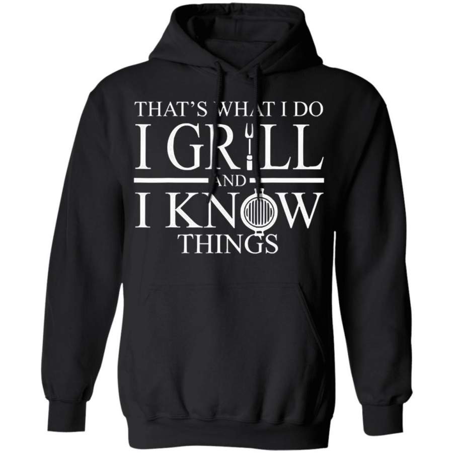 THAT’S WHAT I DO I GRILL AND I KNOW THINGS Hoodie