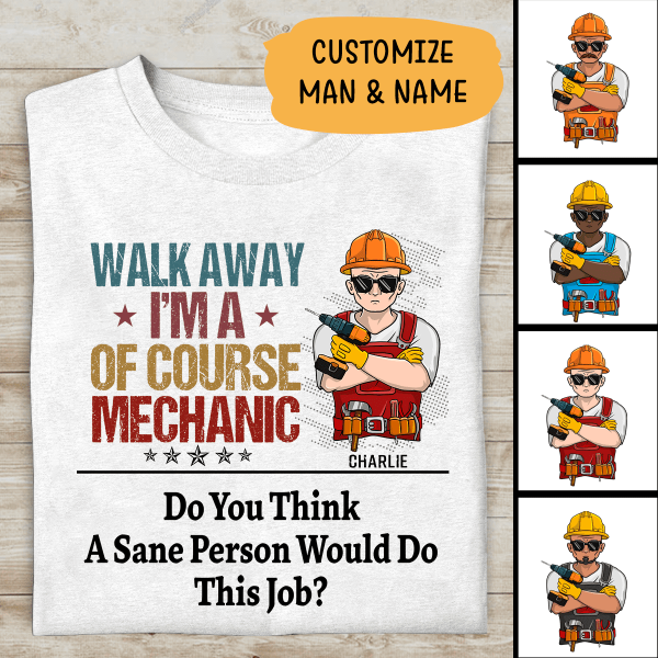 Walk Away I Am Of Course Mechanic Personalized T-Shirt For Dad Papa Grandpa